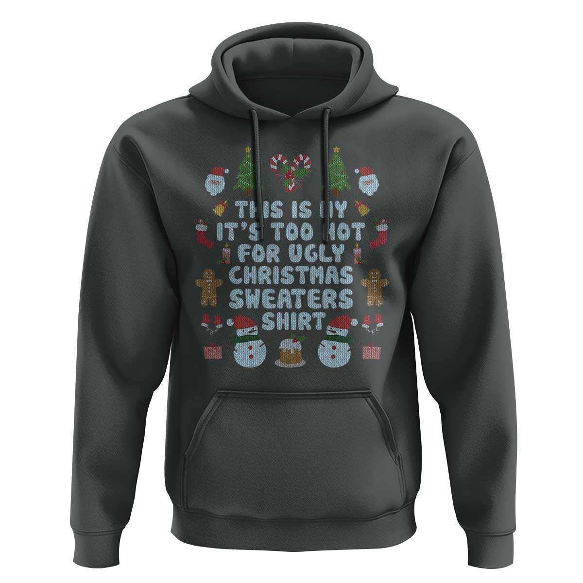 Funny Christmas Hoodie This Is My It's Too Hot For Ugly Christmas Sweater Shirt Knitted Xmas