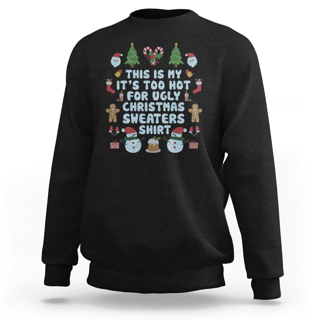 Funny Christmas Sweatshirt This Is My It's Too Hot For Ugly Christmas Sweater Shirt Knitted Xmas - Wonder Print Shop