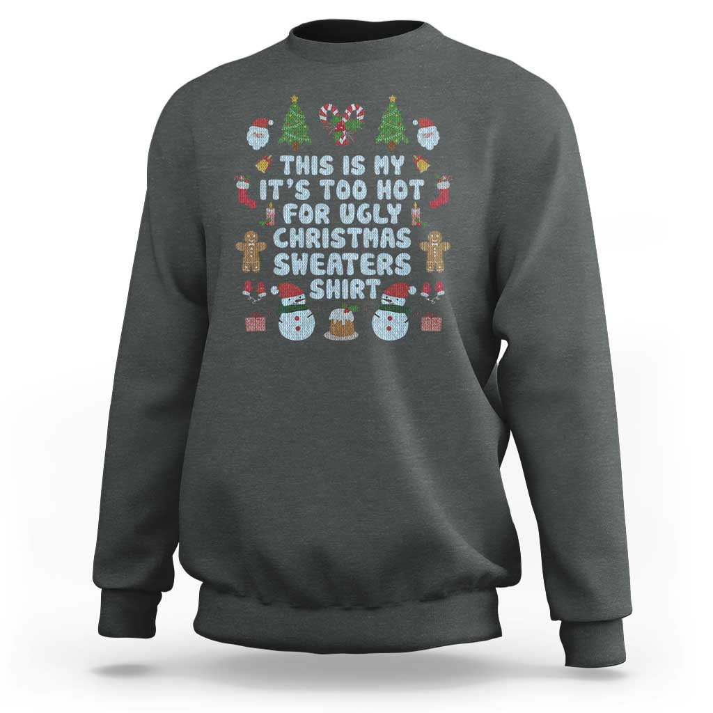 Funny Christmas Sweatshirt This Is My It's Too Hot For Ugly Christmas Sweater Shirt Knitted Xmas - Wonder Print Shop