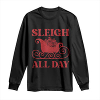 Funny Christmas Long Sleeve Shirt Sleigh All Day Xmas Santa's Sleigh