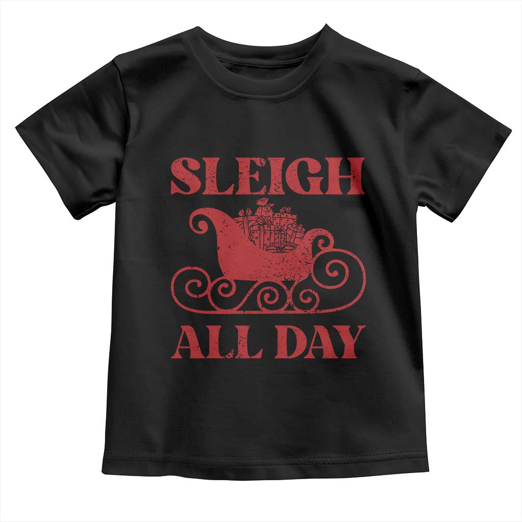 Funny Christmas Toddler T Shirt Sleigh All Day Xmas Santa's Sleigh