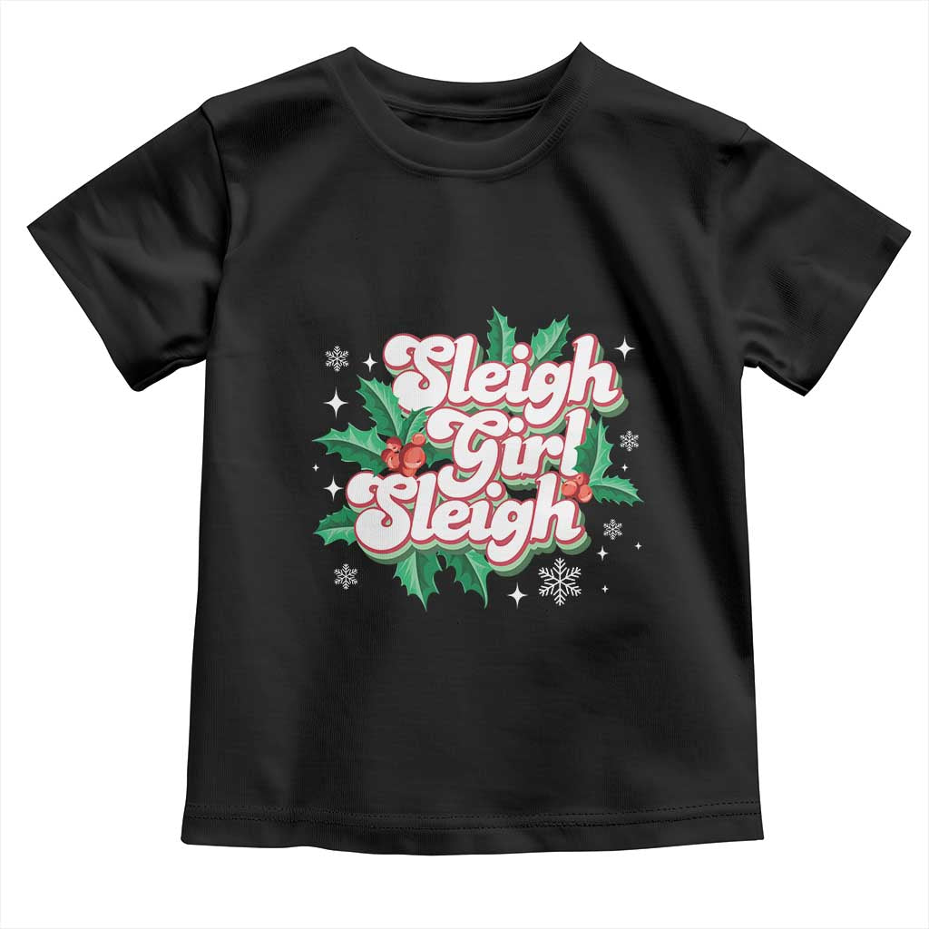 Sleigh Girl Sleigh Toddler T Shirt Christmas Retro Groove Slay Girl Mistletoe