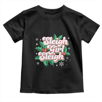 Sleigh Girl Sleigh Toddler T Shirt Christmas Retro Groove Slay Girl Mistletoe