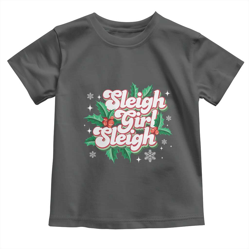 Sleigh Girl Sleigh Toddler T Shirt Christmas Retro Groove Slay Girl Mistletoe
