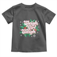 Sleigh Girl Sleigh Toddler T Shirt Christmas Retro Groove Slay Girl Mistletoe