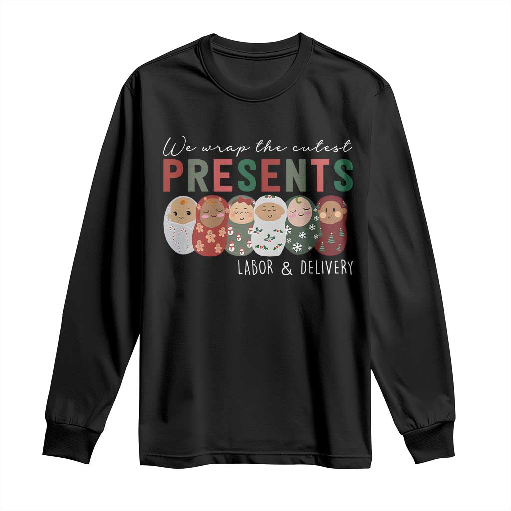 Funny Christmas Labor And Delivery Nurse Long Sleeve Shirt We Wrap The Cutest Presents L&D Nurse
