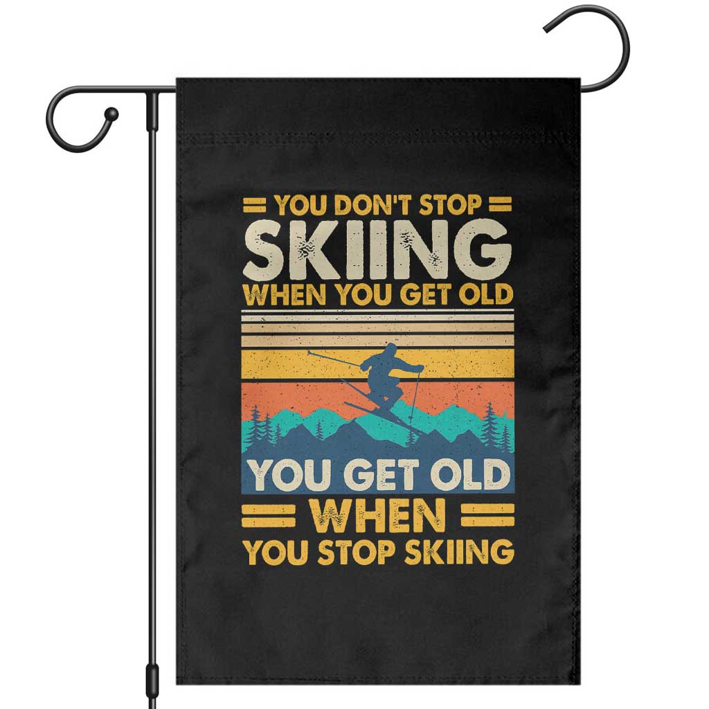 Funny You Dont Stop Skiing When You Get Old You Get Old When You Stop Skiing Garden Flag - Wonder Print Shop