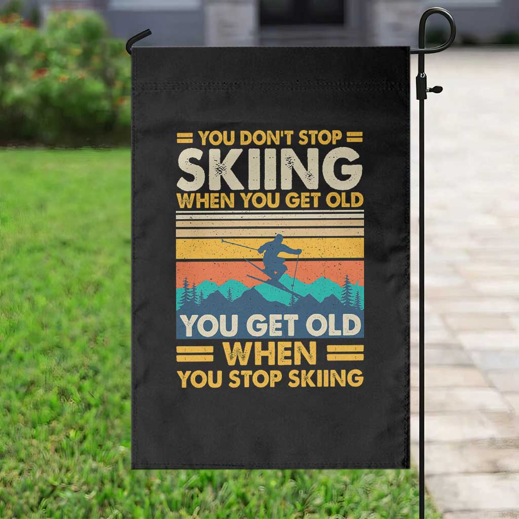 Funny You Dont Stop Skiing When You Get Old You Get Old When You Stop Skiing Garden Flag - Wonder Print Shop