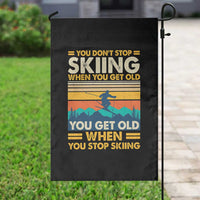 Funny You Dont Stop Skiing When You Get Old You Get Old When You Stop Skiing Garden Flag - Wonder Print Shop