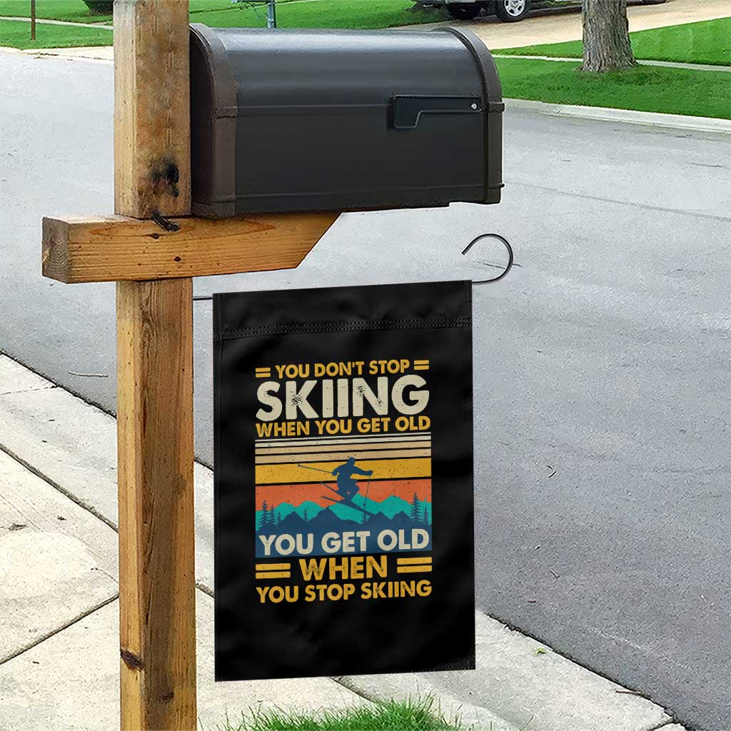 Funny You Dont Stop Skiing When You Get Old You Get Old When You Stop Skiing Garden Flag - Wonder Print Shop