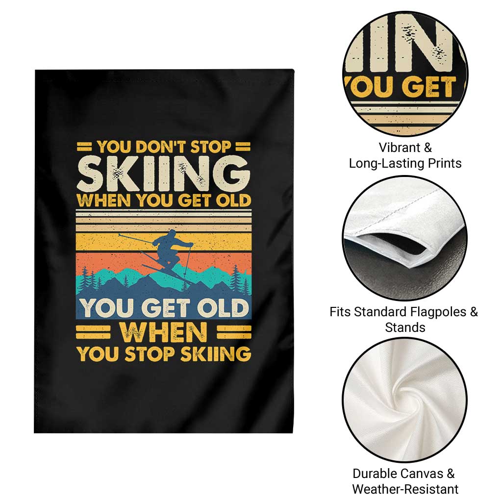 Funny You Dont Stop Skiing When You Get Old You Get Old When You Stop Skiing Garden Flag - Wonder Print Shop