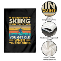 Funny You Dont Stop Skiing When You Get Old You Get Old When You Stop Skiing Garden Flag - Wonder Print Shop