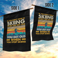 Funny You Dont Stop Skiing When You Get Old You Get Old When You Stop Skiing Garden Flag - Wonder Print Shop