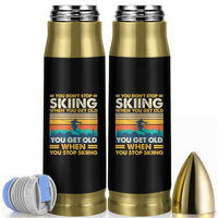Funny You Dont Stop Skiing When You Get Old You Get Old When You Stop Skiing Bullet Tumbler - Wonder Print Shop