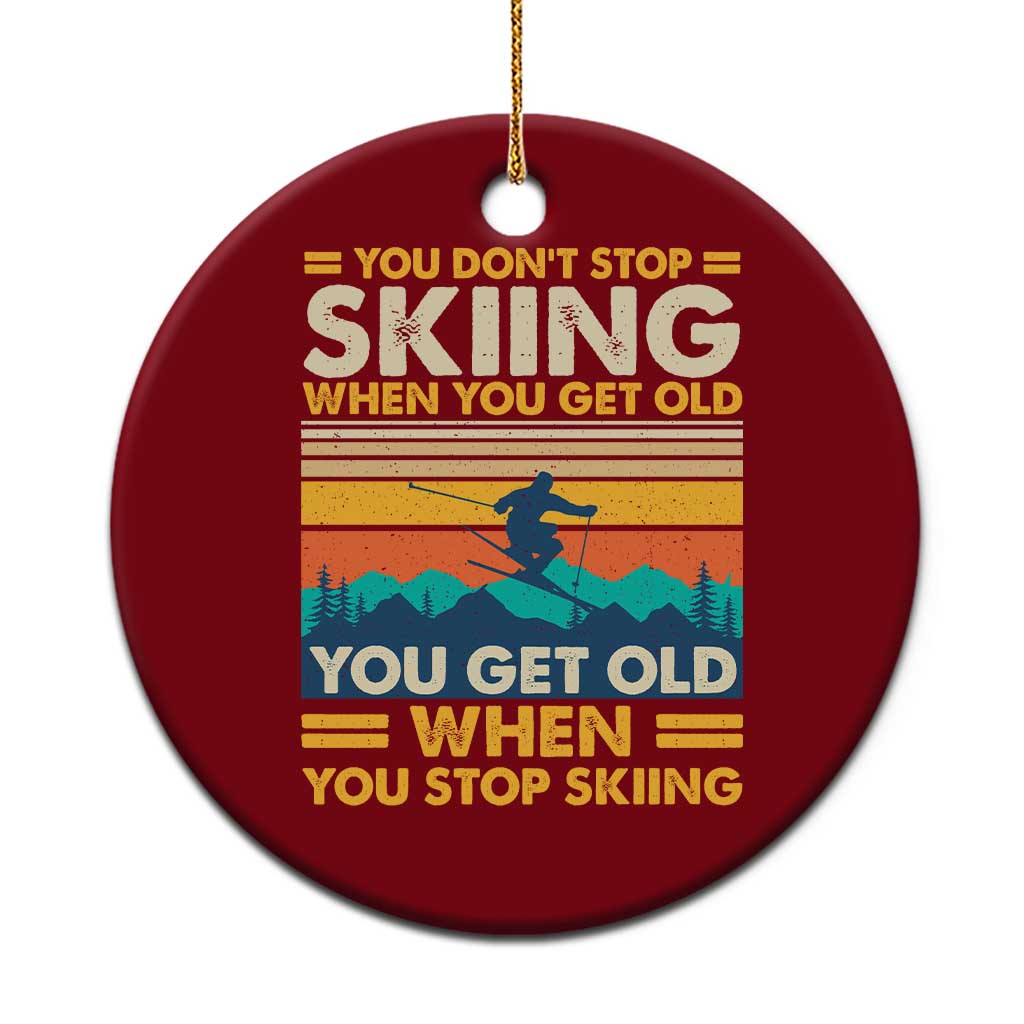 Funny You Dont Stop Skiing When You Get Old You Get Old When You Stop Skiing Ceramic Ornament - Wonder Print Shop