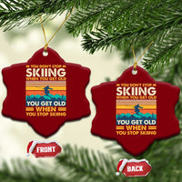 Funny You Dont Stop Skiing When You Get Old You Get Old When You Stop Skiing Ceramic Ornament - Wonder Print Shop