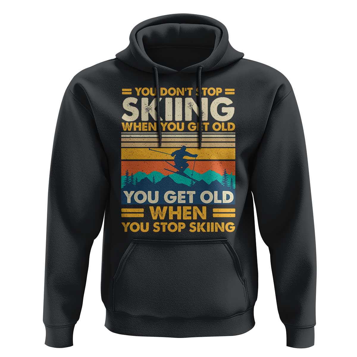 Funny You Dont Stop Skiing When You Get Old You Get Old When You Stop Skiing Hoodie - Wonder Print Shop