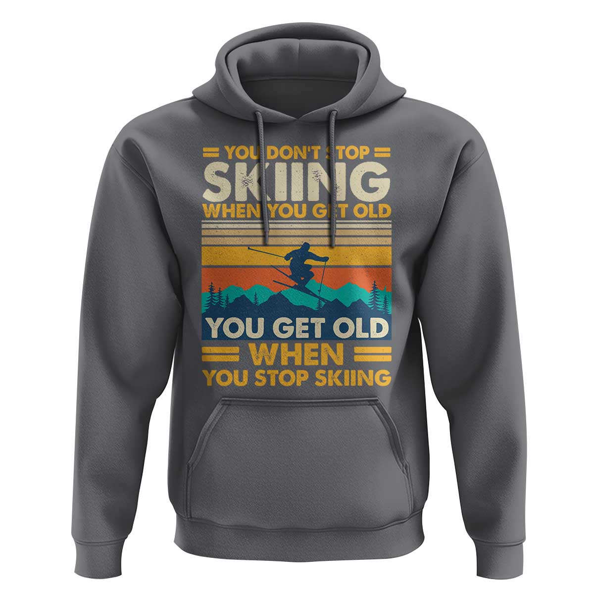 Funny You Dont Stop Skiing When You Get Old You Get Old When You Stop Skiing Hoodie - Wonder Print Shop