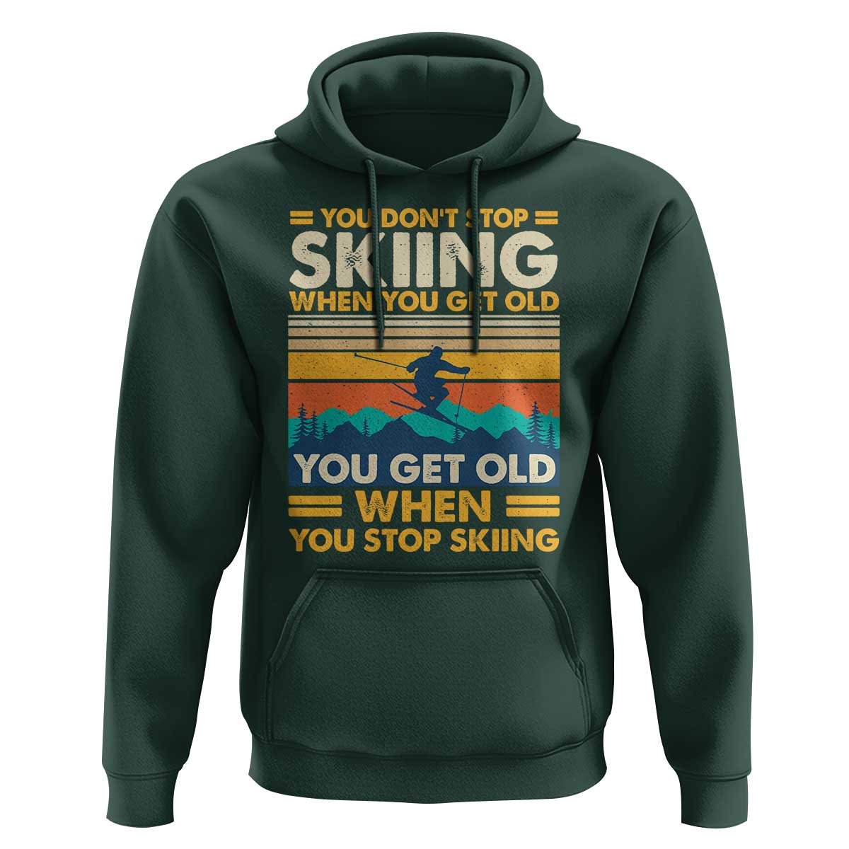 Funny You Dont Stop Skiing When You Get Old You Get Old When You Stop Skiing Hoodie - Wonder Print Shop