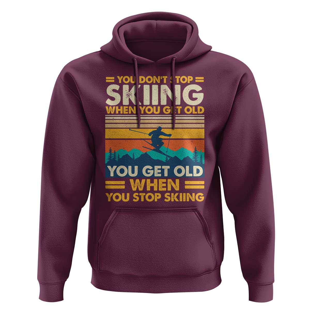 Funny You Dont Stop Skiing When You Get Old You Get Old When You Stop Skiing Hoodie - Wonder Print Shop