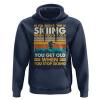 Funny You Dont Stop Skiing When You Get Old You Get Old When You Stop Skiing Hoodie - Wonder Print Shop