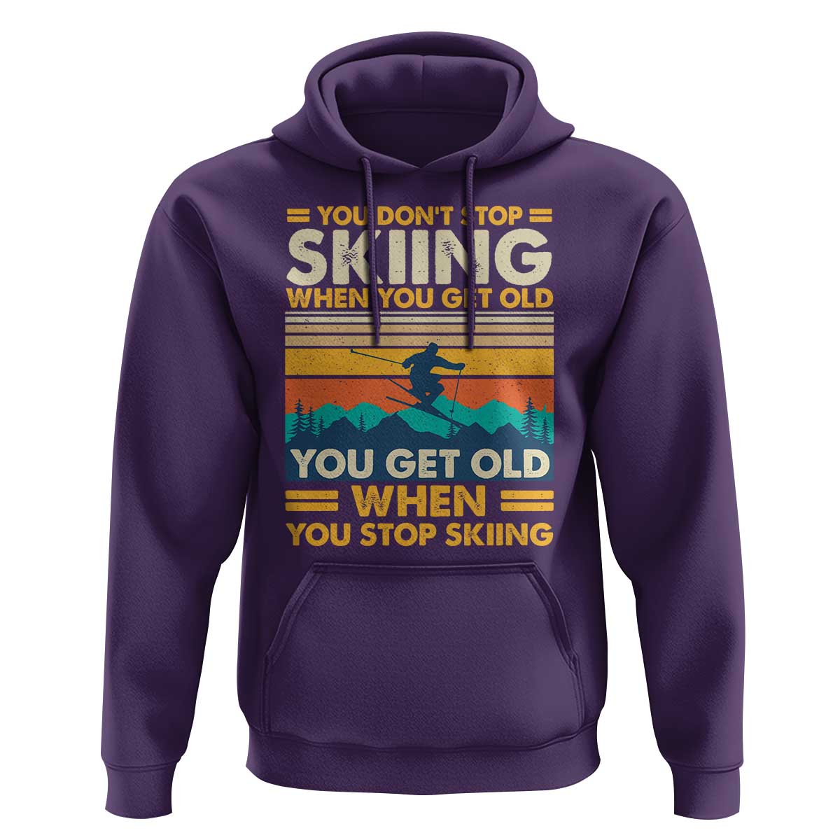 Funny You Dont Stop Skiing When You Get Old You Get Old When You Stop Skiing Hoodie - Wonder Print Shop