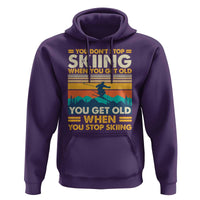 Funny You Dont Stop Skiing When You Get Old You Get Old When You Stop Skiing Hoodie - Wonder Print Shop