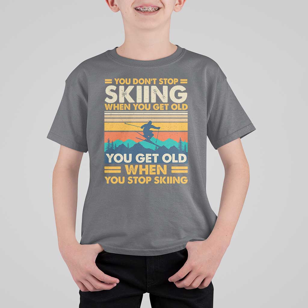 Funny You Dont Stop Skiing When You Get Old You Get Old When You Stop Skiing T Shirt For Kid - Wonder Print Shop
