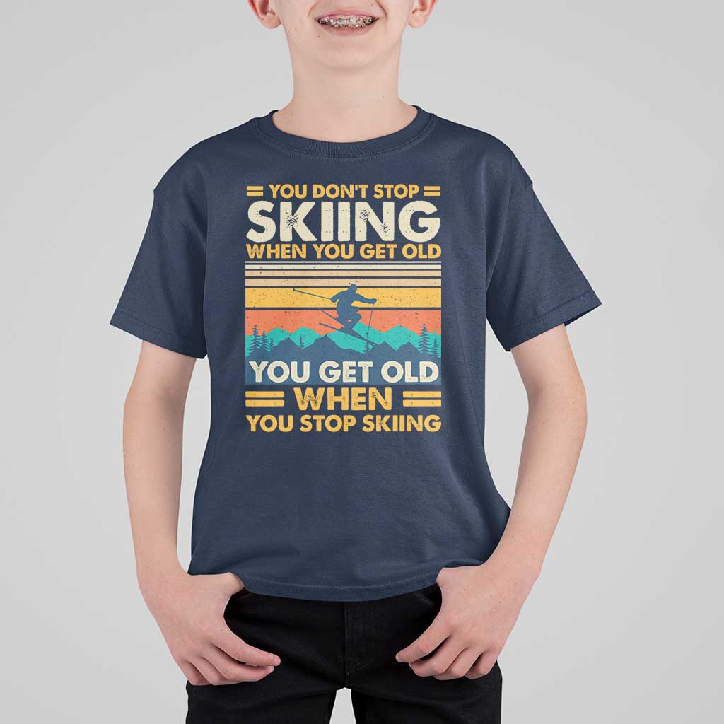 Funny You Dont Stop Skiing When You Get Old You Get Old When You Stop Skiing T Shirt For Kid - Wonder Print Shop