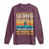 Funny You Dont Stop Skiing When You Get Old You Get Old When You Stop Skiing Long Sleeve Shirt - Wonder Print Shop
