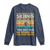 Funny You Dont Stop Skiing When You Get Old You Get Old When You Stop Skiing Long Sleeve Shirt - Wonder Print Shop