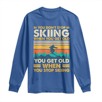 Funny You Dont Stop Skiing When You Get Old You Get Old When You Stop Skiing Long Sleeve Shirt - Wonder Print Shop
