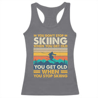 Funny You Dont Stop Skiing When You Get Old You Get Old When You Stop Skiing Racerback Tank Top - Wonder Print Shop