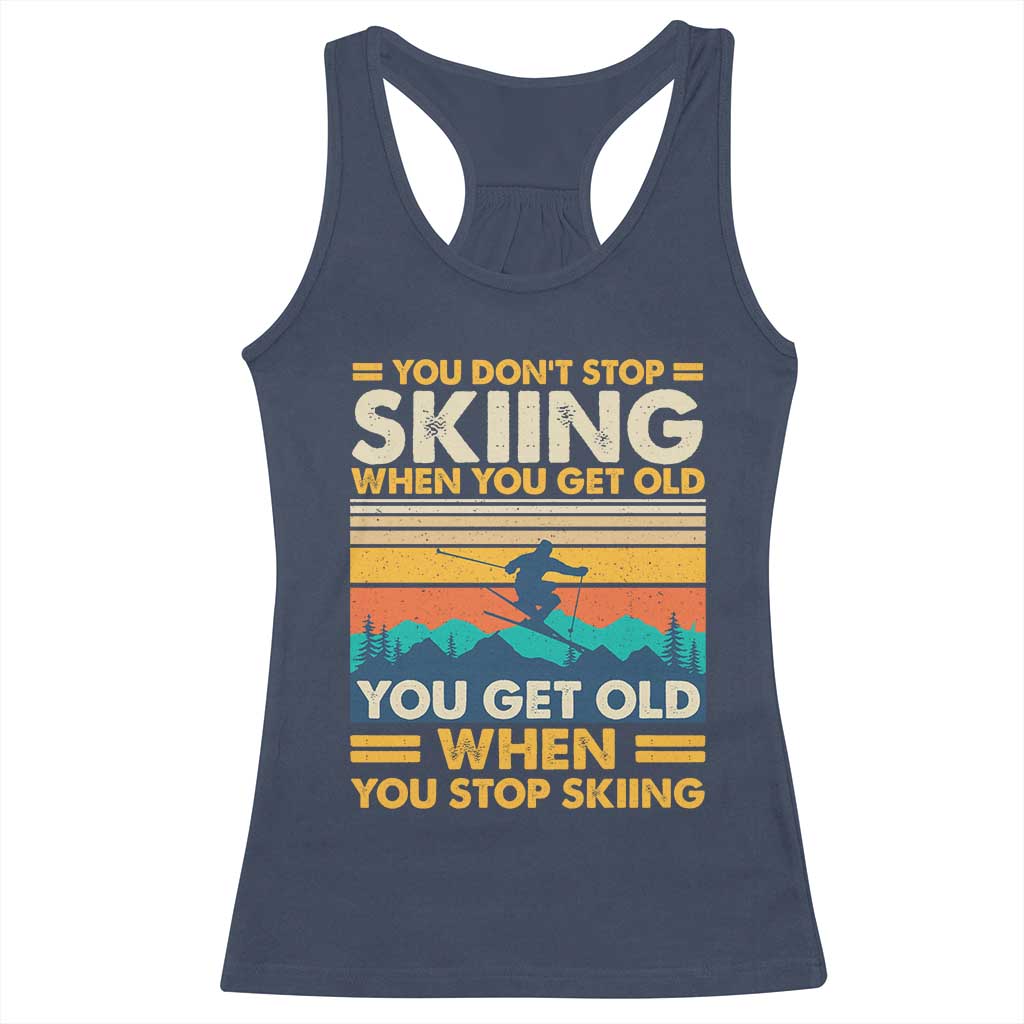 Funny You Dont Stop Skiing When You Get Old You Get Old When You Stop Skiing Racerback Tank Top - Wonder Print Shop