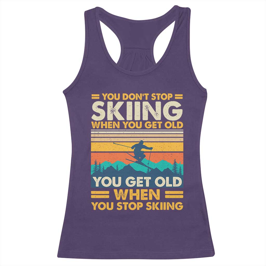 Funny You Dont Stop Skiing When You Get Old You Get Old When You Stop Skiing Racerback Tank Top - Wonder Print Shop