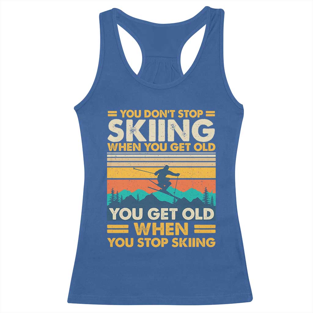 Funny You Dont Stop Skiing When You Get Old You Get Old When You Stop Skiing Racerback Tank Top - Wonder Print Shop
