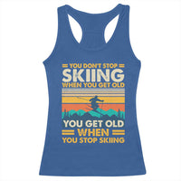 Funny You Dont Stop Skiing When You Get Old You Get Old When You Stop Skiing Racerback Tank Top - Wonder Print Shop