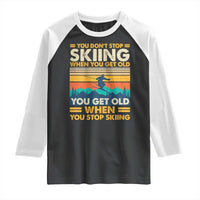 Funny You Dont Stop Skiing When You Get Old You Get Old When You Stop Skiing Raglan Shirt - Wonder Print Shop