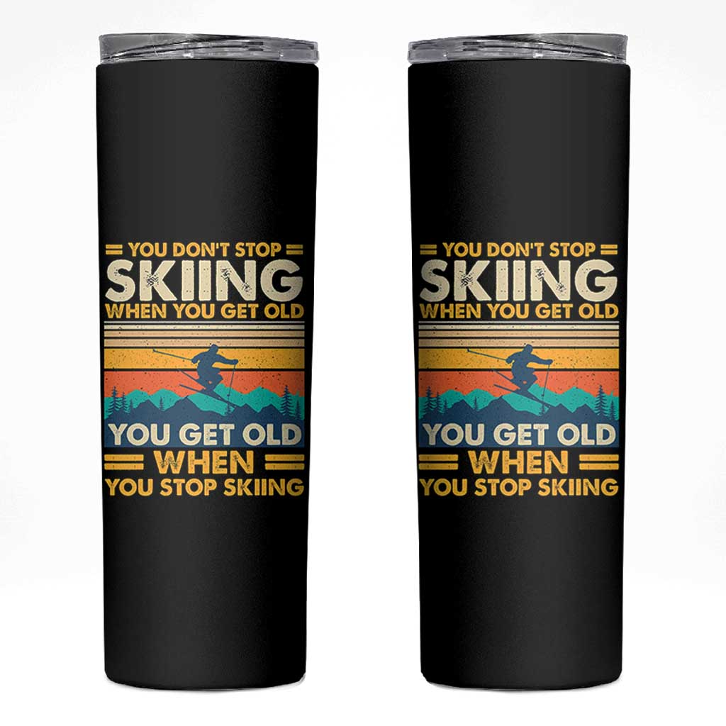 Funny You Dont Stop Skiing When You Get Old You Get Old When You Stop Skiing Skinny Tumbler - Wonder Print Shop