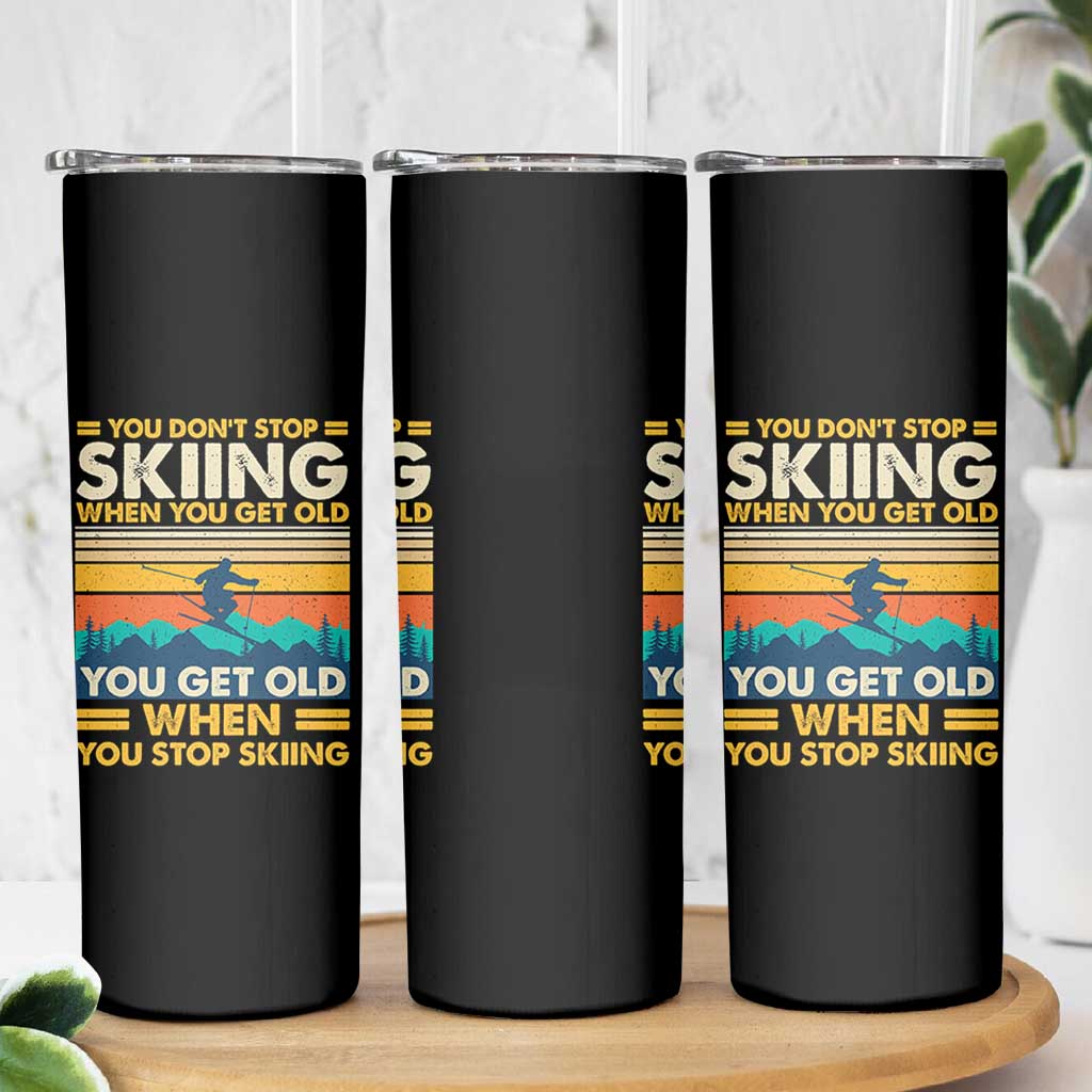 Funny You Dont Stop Skiing When You Get Old You Get Old When You Stop Skiing Skinny Tumbler - Wonder Print Shop