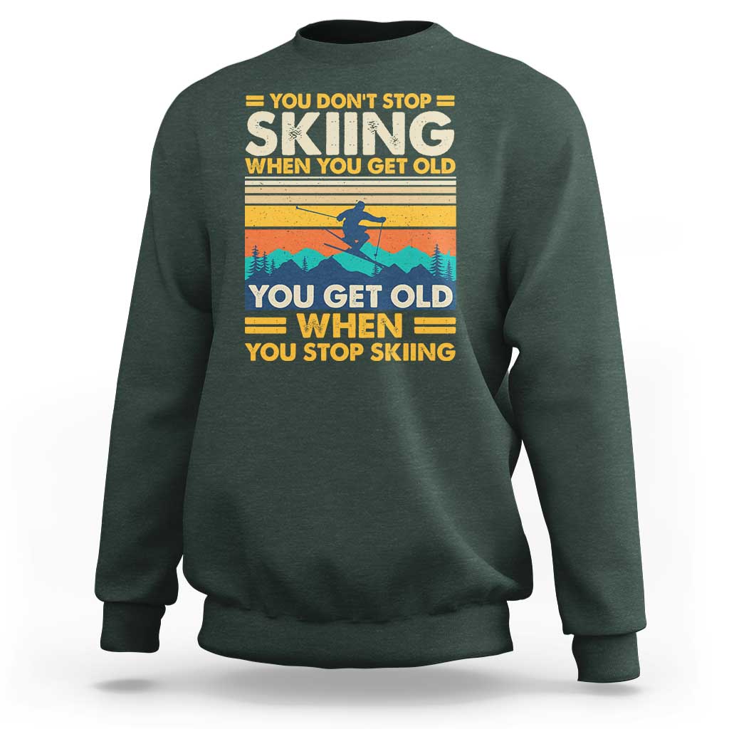 Funny You Dont Stop Skiing When You Get Old You Get Old When You Stop Skiing Sweatshirt - Wonder Print Shop
