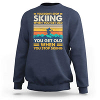 Funny You Dont Stop Skiing When You Get Old You Get Old When You Stop Skiing Sweatshirt - Wonder Print Shop