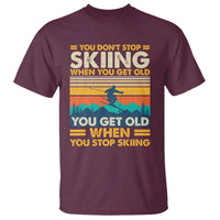 Funny You Dont Stop Skiing When You Get Old You Get Old When You Stop Skiing T Shirt - Wonder Print Shop