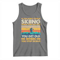Funny You Dont Stop Skiing When You Get Old You Get Old When You Stop Skiing Tank Top - Wonder Print Shop