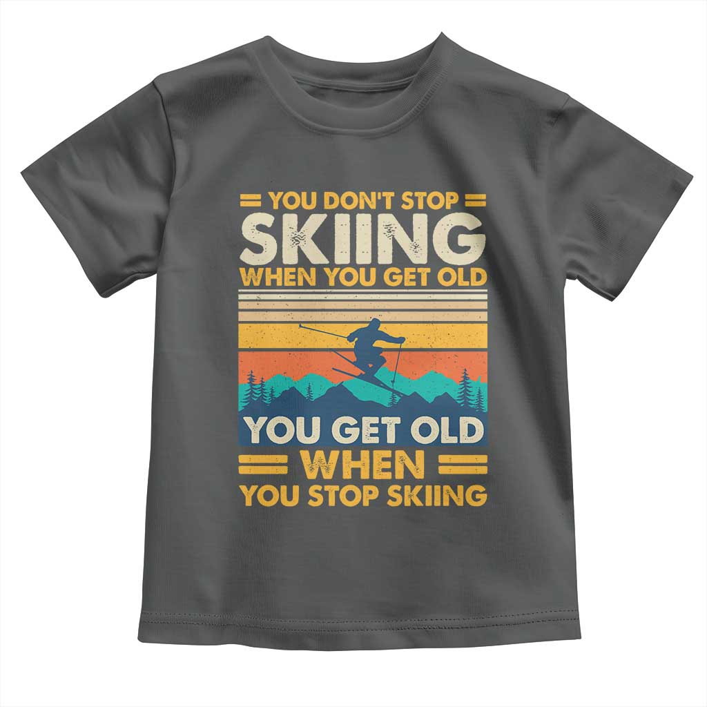 Funny You Dont Stop Skiing When You Get Old You Get Old When You Stop Skiing Toddler T Shirt - Wonder Print Shop