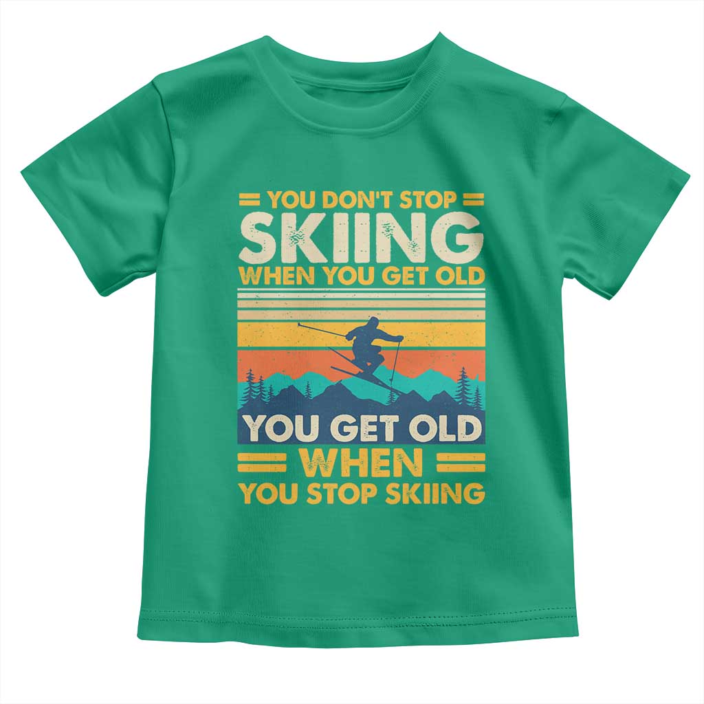 Funny You Dont Stop Skiing When You Get Old You Get Old When You Stop Skiing Toddler T Shirt - Wonder Print Shop