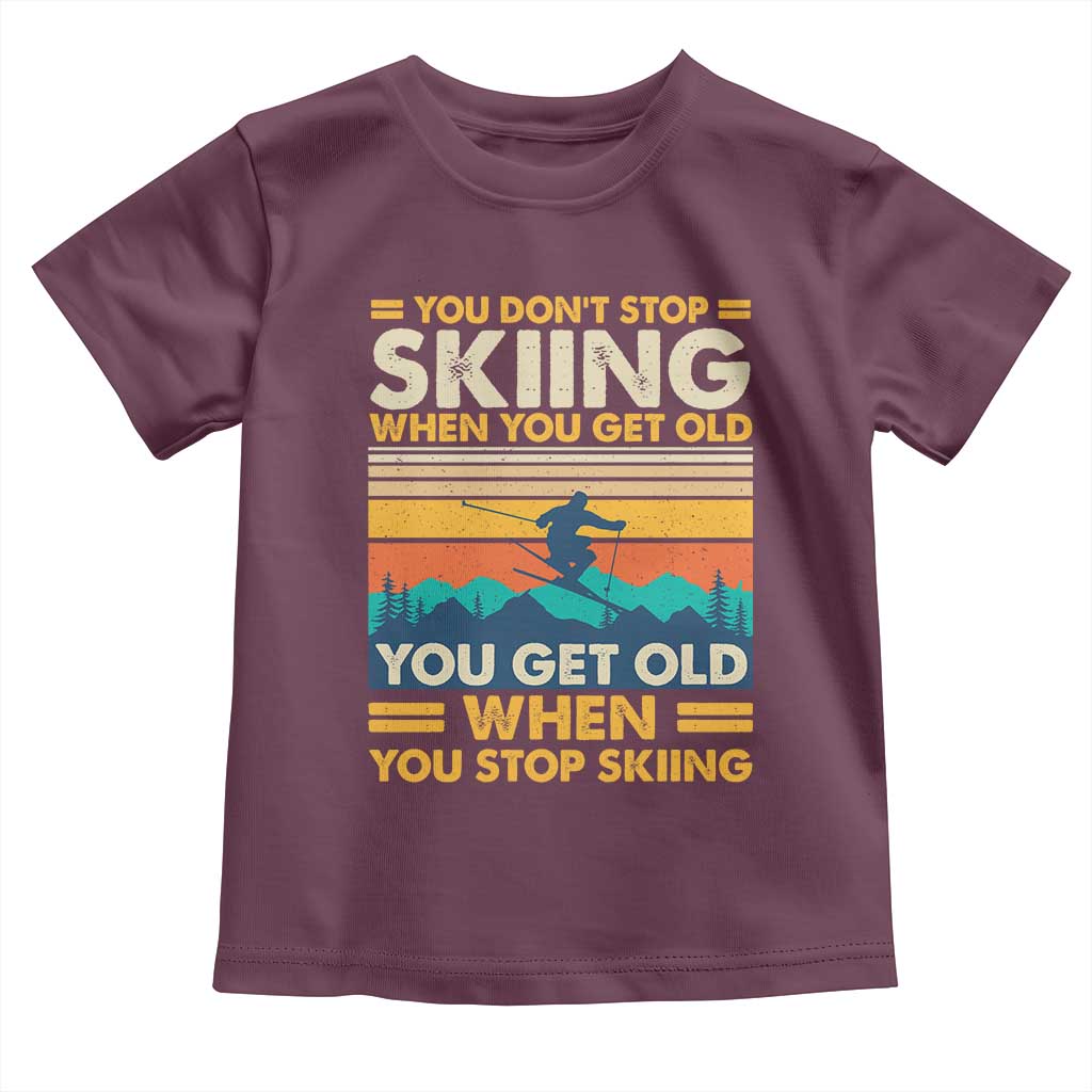 Funny You Dont Stop Skiing When You Get Old You Get Old When You Stop Skiing Toddler T Shirt - Wonder Print Shop