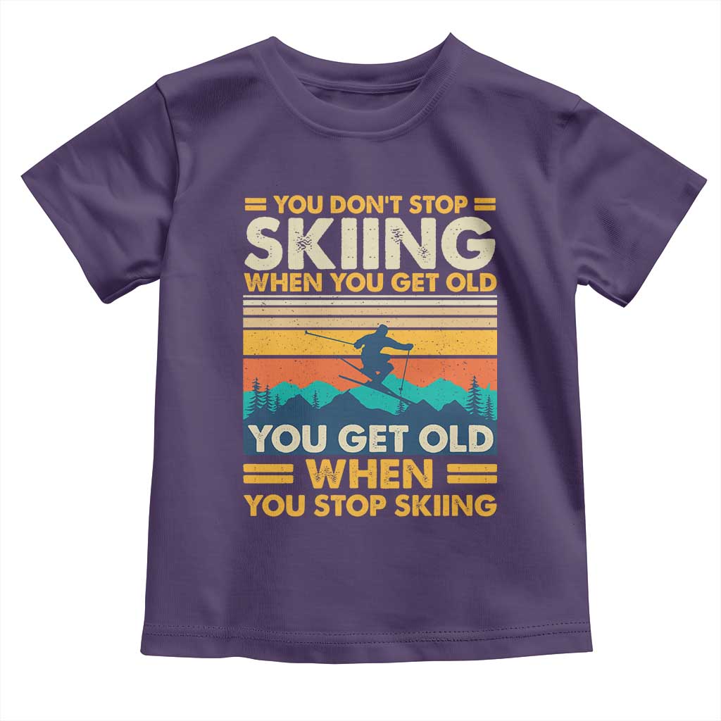 Funny You Dont Stop Skiing When You Get Old You Get Old When You Stop Skiing Toddler T Shirt - Wonder Print Shop