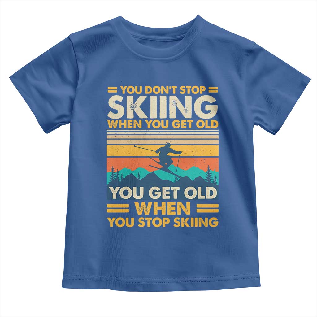 Funny You Dont Stop Skiing When You Get Old You Get Old When You Stop Skiing Toddler T Shirt - Wonder Print Shop