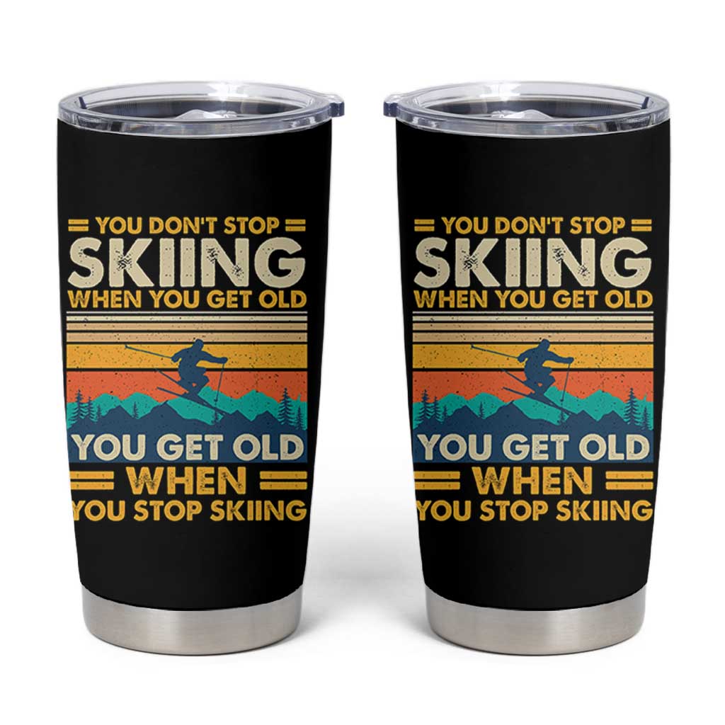 Funny You Dont Stop Skiing When You Get Old You Get Old When You Stop Skiing Tumbler Cup - Wonder Print Shop